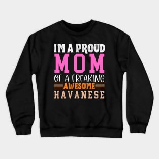 Im a proud mom of a freaking awesome Havanese Crewneck Sweatshirt